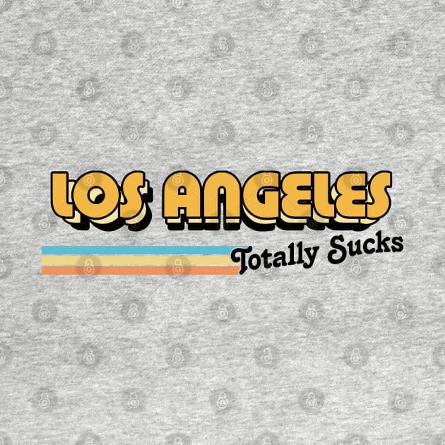 Los Angeles Totally Sucks / Humorous Retro Typography Design by DankFutura